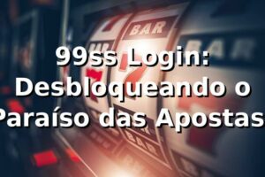 99ss Login: Desbloqueando o Paraíso das Apostas! 🚀